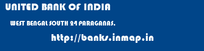 UNITED BANK OF INDIA  WEST BENGAL SOUTH 24 PARAGANAS,    banks information 